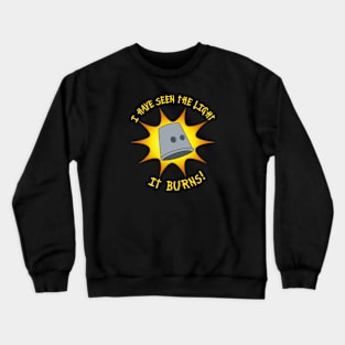 I have seen the light! Crewneck Sweatshirt